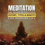 Meditation: The Inner Revolution – History, Types & Benefits for Modern Life